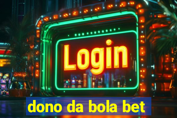 dono da bola bet